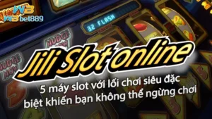 Jili Slot online| 5 máy slot với lối chơi siêu đặc biệt khiến bạn không thể ngừng chơi