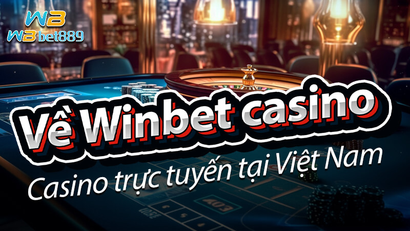 Về Winbet casino - Casino trực tuyến tại Việt Nam