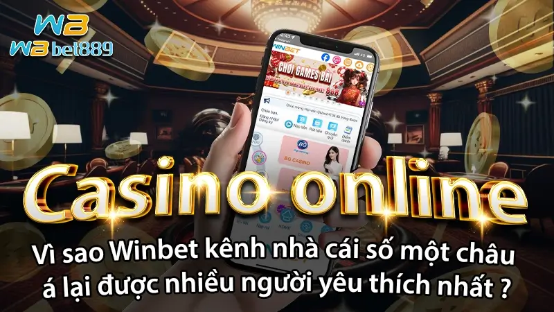 Casino online| Vì sao Winbet kênh nhà cái số một châu á lại được nhiều người yêu thích nhất ?
