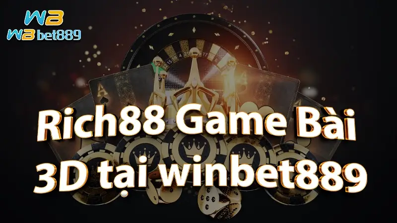 Rich88 Game Bài 3D tại winbet889 - 1 trong những sân chơi giải trí hàng đầu châu á